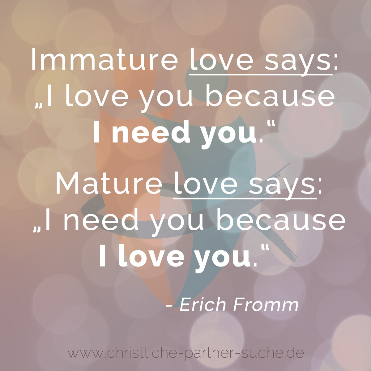 Immature love says: I love you